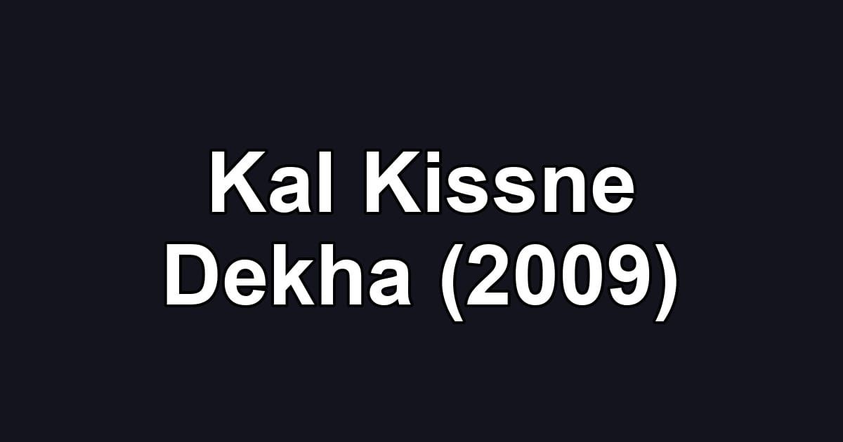 Kal Kissne Dekha (2009)