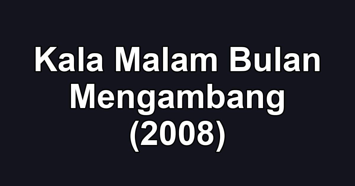 Kala Malam Bulan Mengambang (2008)