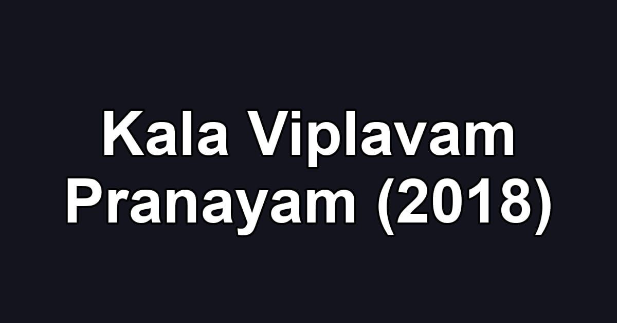 Kala Viplavam Pranayam (2018)