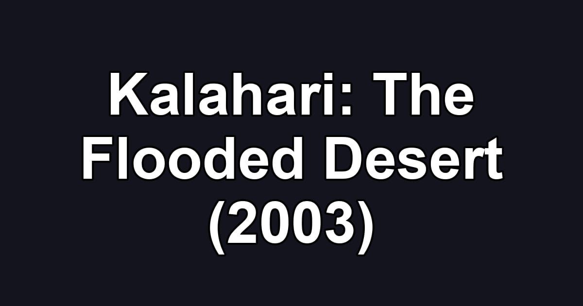 Kalahari: The Flooded Desert (2003)