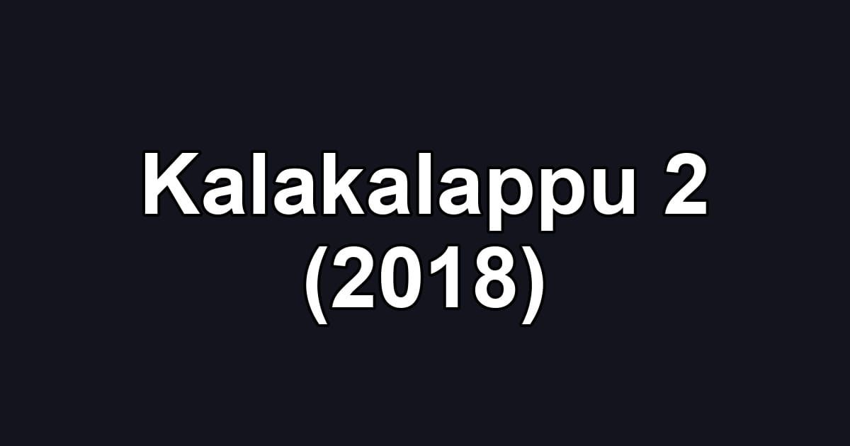 Kalakalappu 2 (2018)