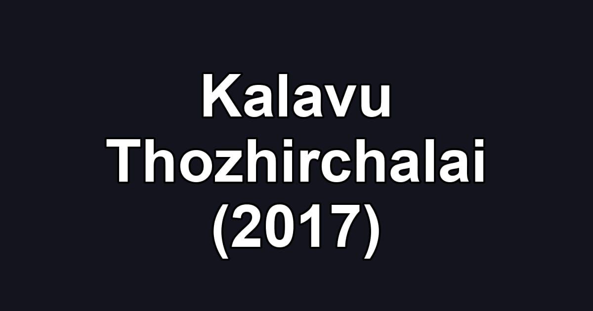 Kalavu Thozhirchalai (2017)