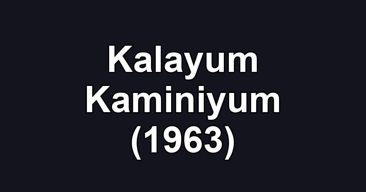 Kalayum Kaminiyum (1963)