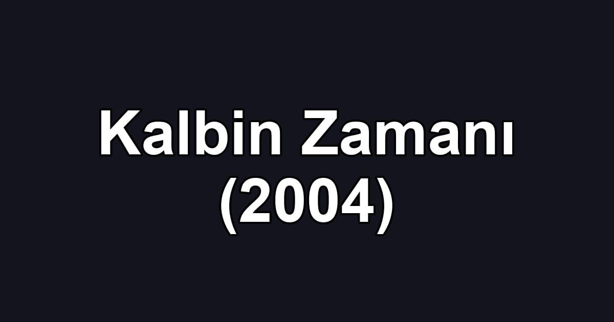 Kalbin Zamanı (2004)