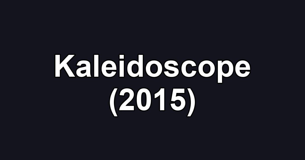 Kaleidoscope (2015)