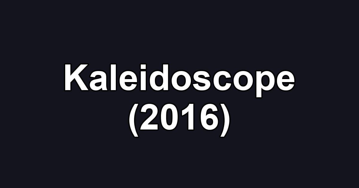 Kaleidoscope (2016)
