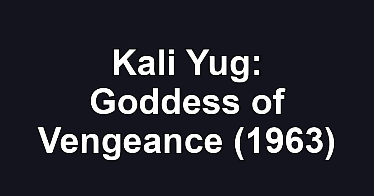 Kali Yug: Goddess of Vengeance (1963)