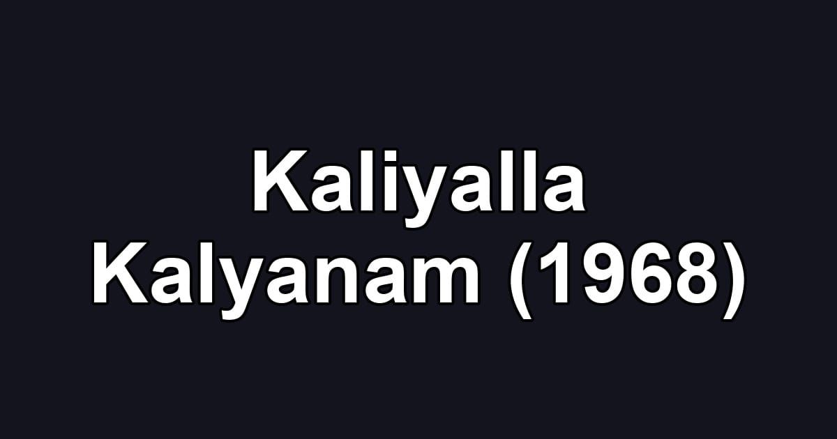 Kaliyalla Kalyanam (1968)