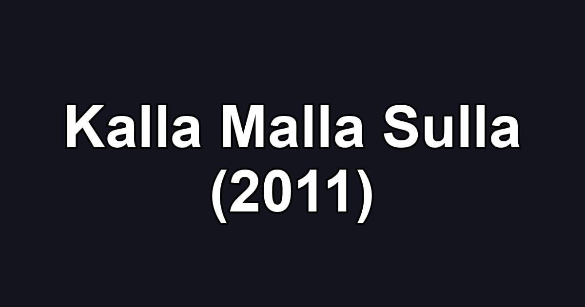 Kalla Malla Sulla (2011)