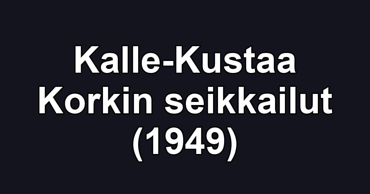 Kalle-Kustaa Korkin seikkailut (1949)