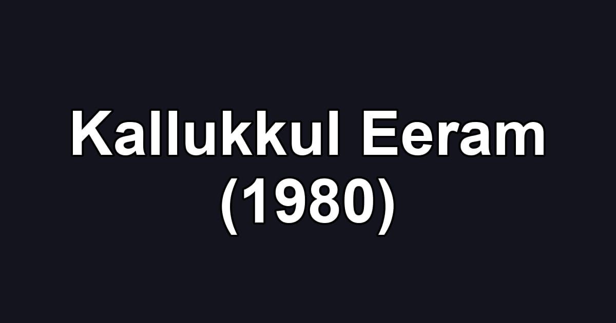 Kallukkul Eeram (1980)