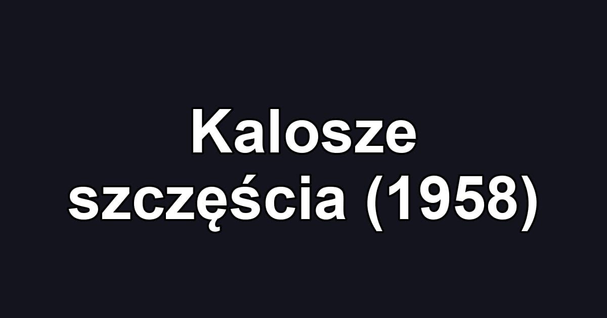 Kalosze szczęścia (1958)