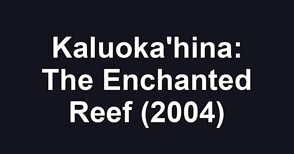Kaluoka'hina: The Enchanted Reef (2004)