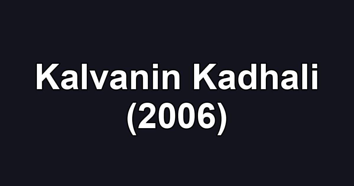 Kalvanin Kadhali (2006)