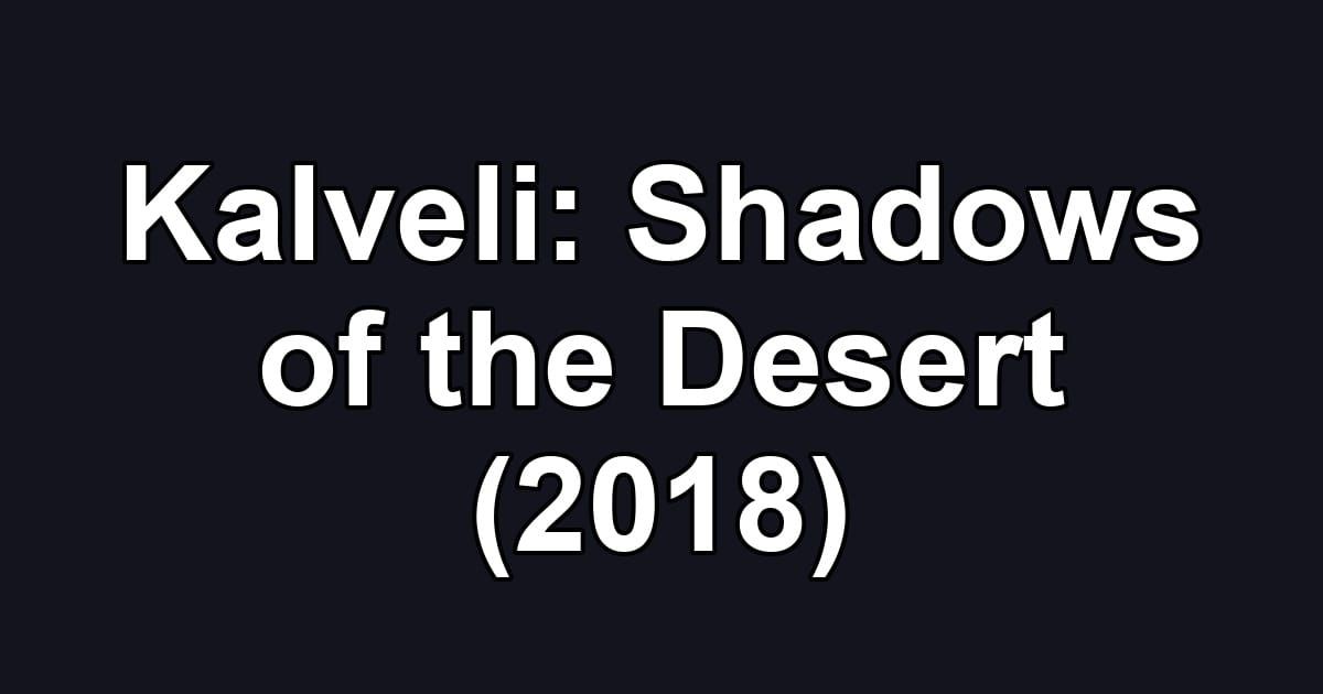 Kalveli: Shadows of the Desert (2018)