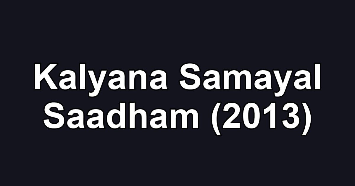 Kalyana Samayal Saadham (2013)