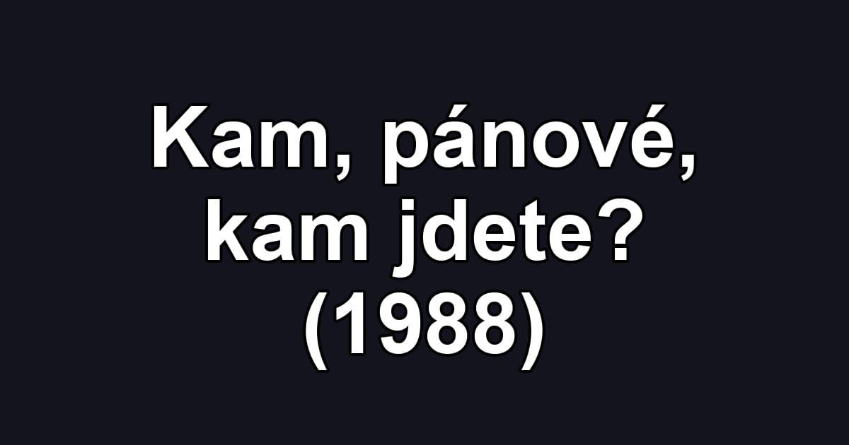 Kam, pánové, kam jdete? (1988)