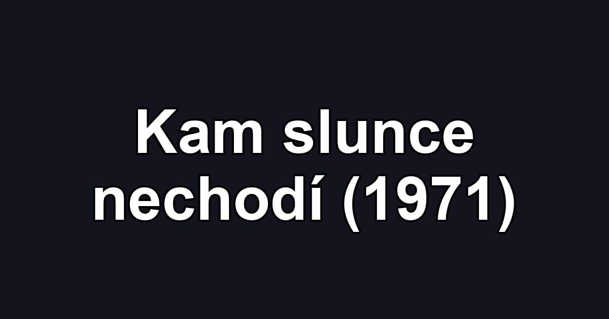 Kam slunce nechodí (1971)