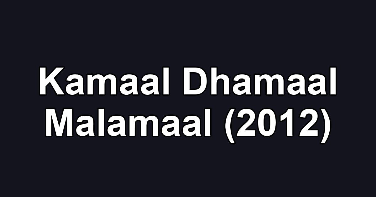 Kamaal Dhamaal Malamaal (2012)