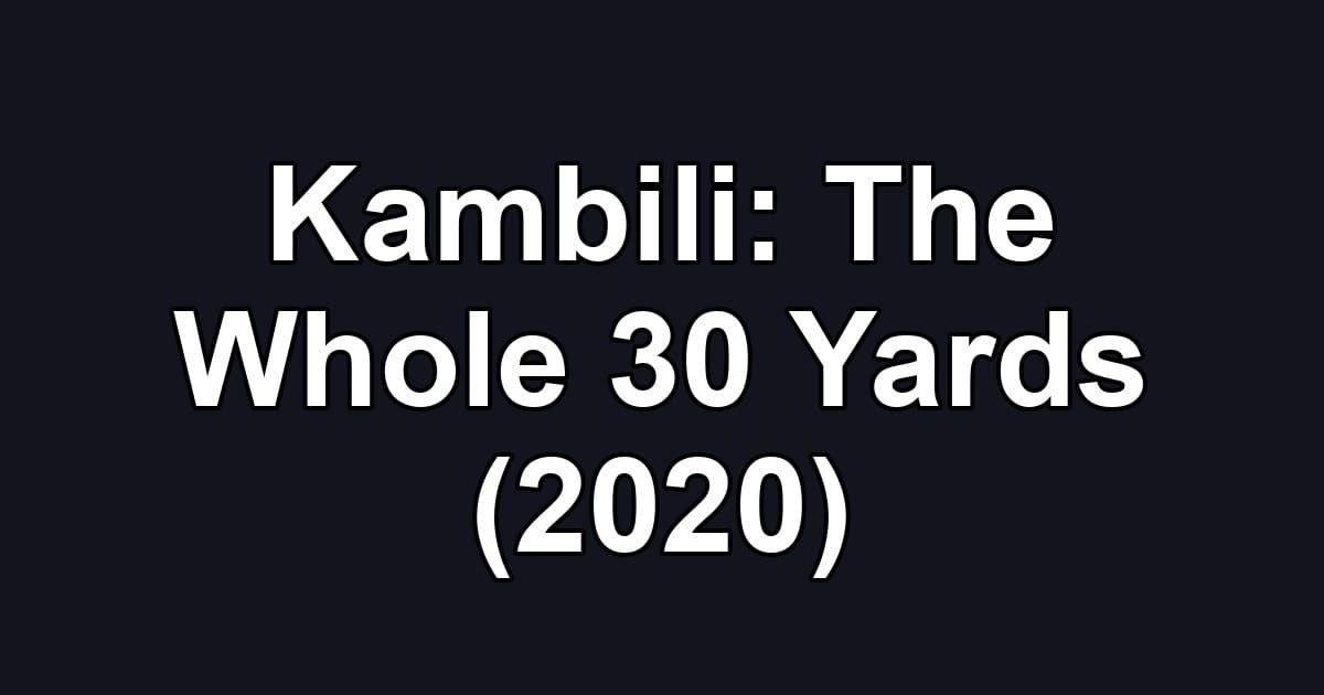Kambili: The Whole 30 Yards (2020)