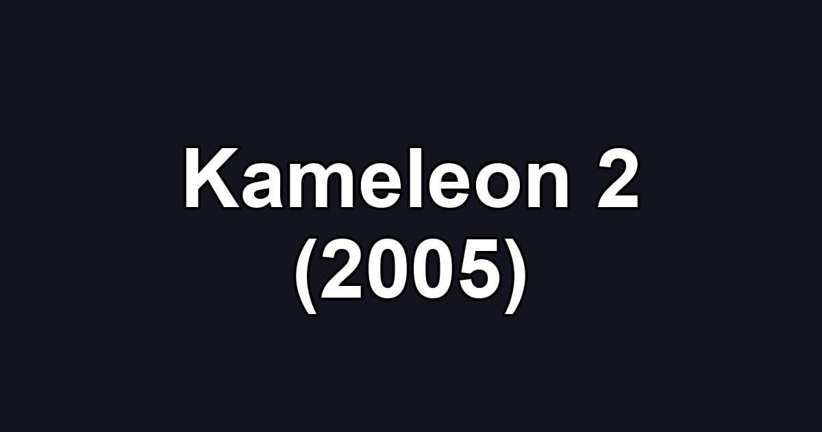 Kameleon 2 (2005)