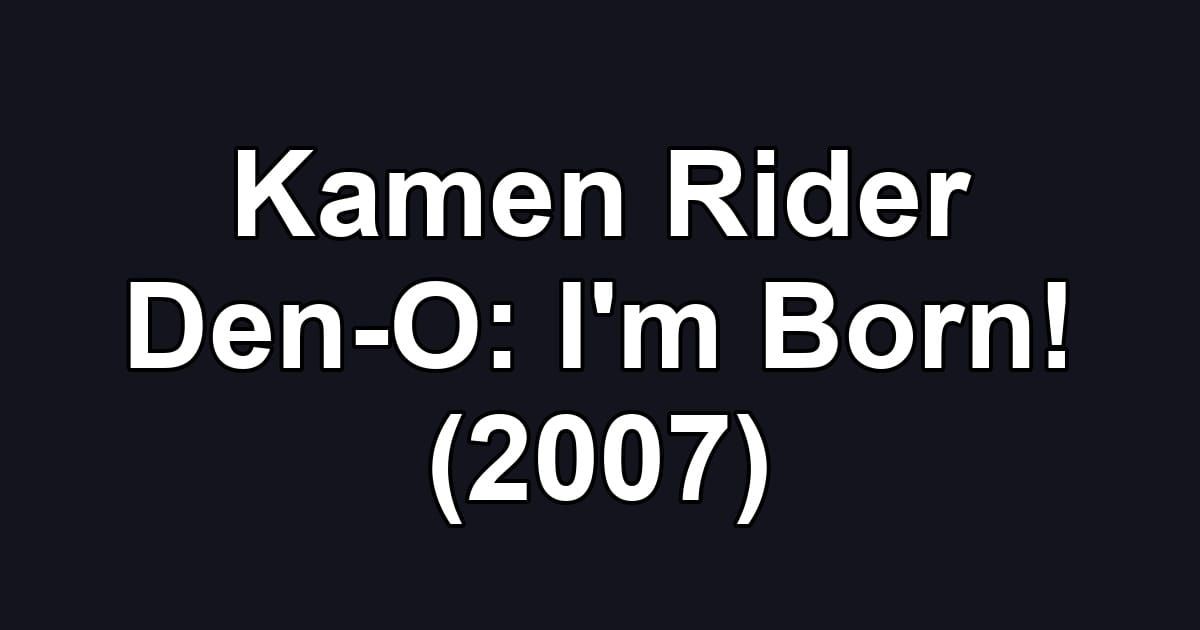 Kamen Rider Den-O: I'm Born! (2007)