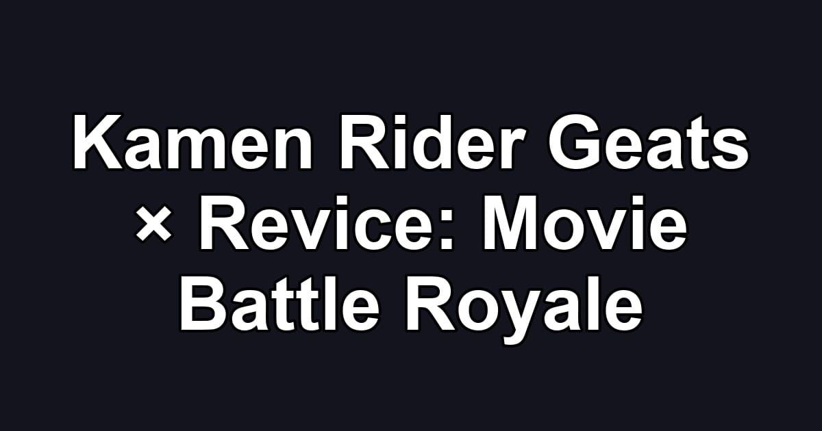Kamen Rider Geats × Revice: Movie Battle Royale