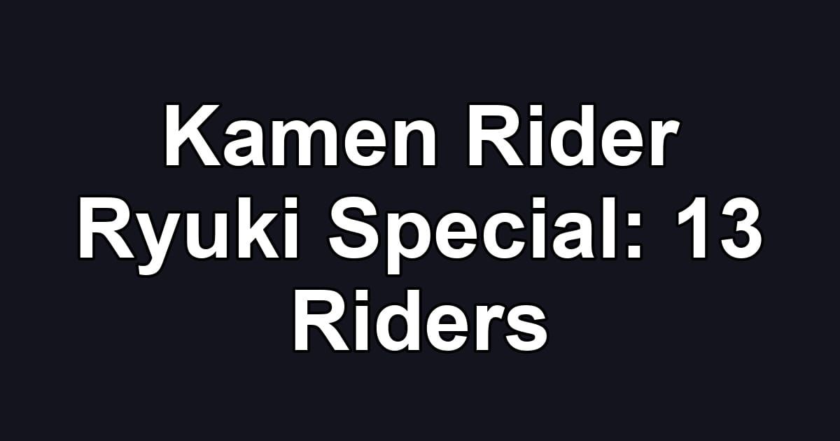 Kamen Rider Ryuki Special: 13 Riders