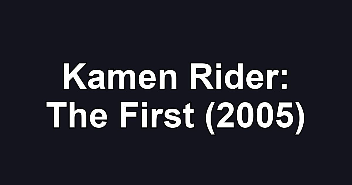 Kamen Rider: The First (2005)