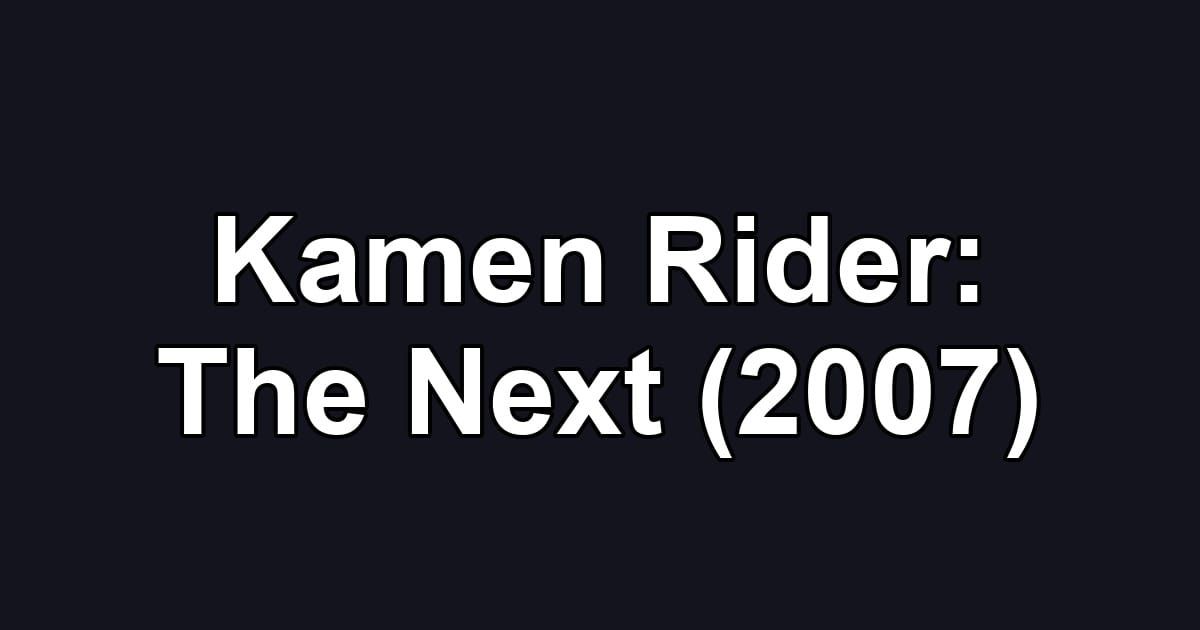 Kamen Rider: The Next (2007)