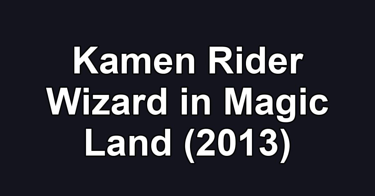 Kamen Rider Wizard in Magic Land (2013)