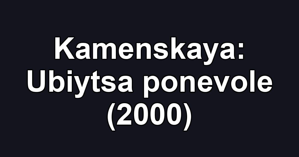 Kamenskaya: Ubiytsa ponevole (2000)