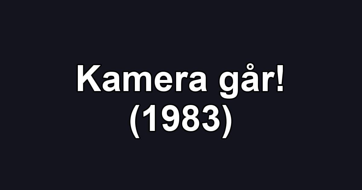 Kamera går! (1983)