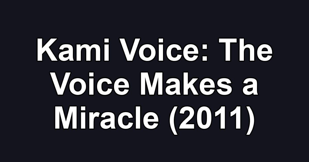 Kami Voice: The Voice Makes a Miracle (2011)