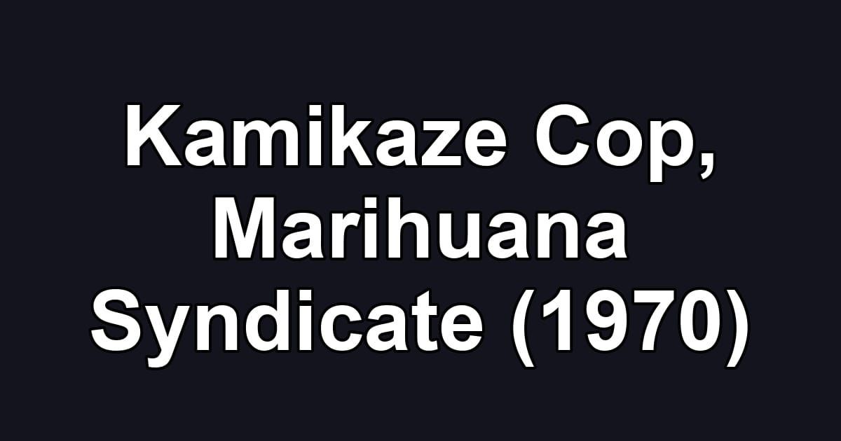 Kamikaze Cop, Marihuana Syndicate (1970)