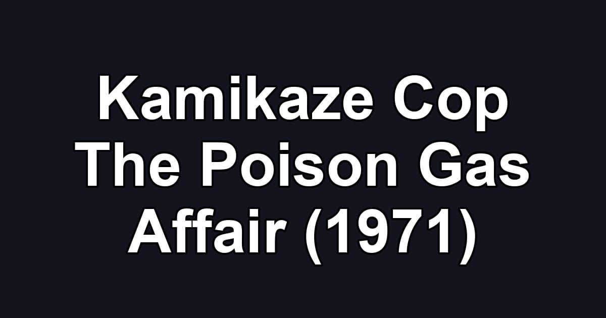 Kamikaze Cop The Poison Gas Affair (1971)