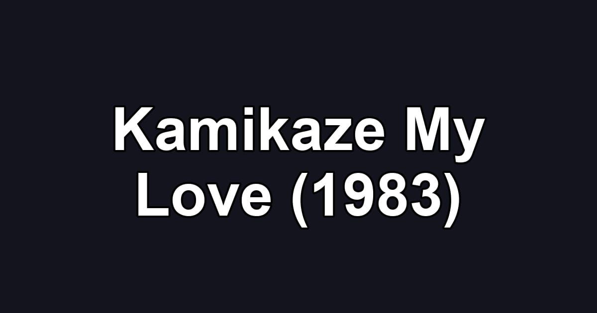 Kamikaze My Love (1983)