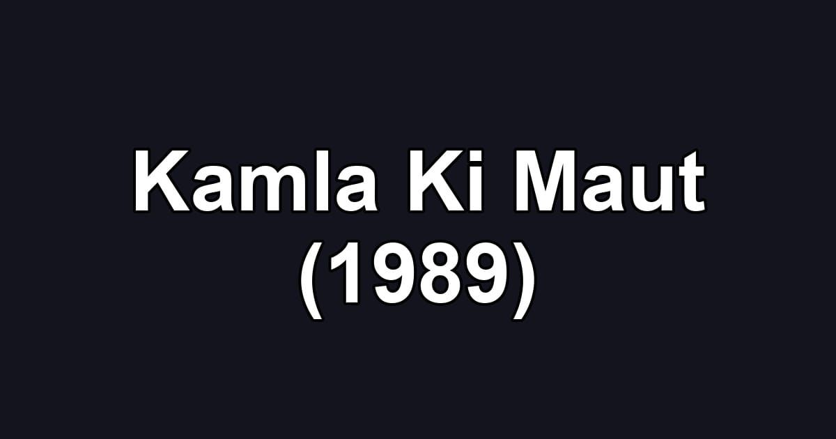Kamla Ki Maut (1989)