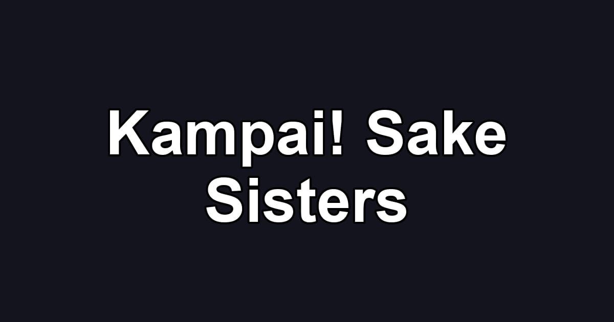 Kampai! Sake Sisters