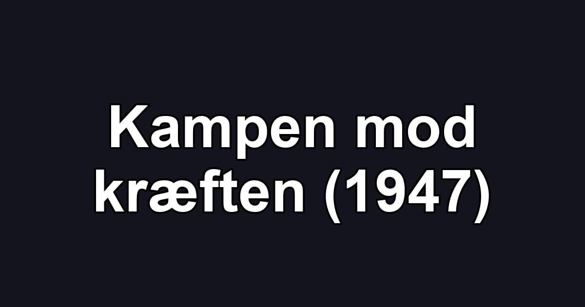 Kampen mod kræften (1947)
