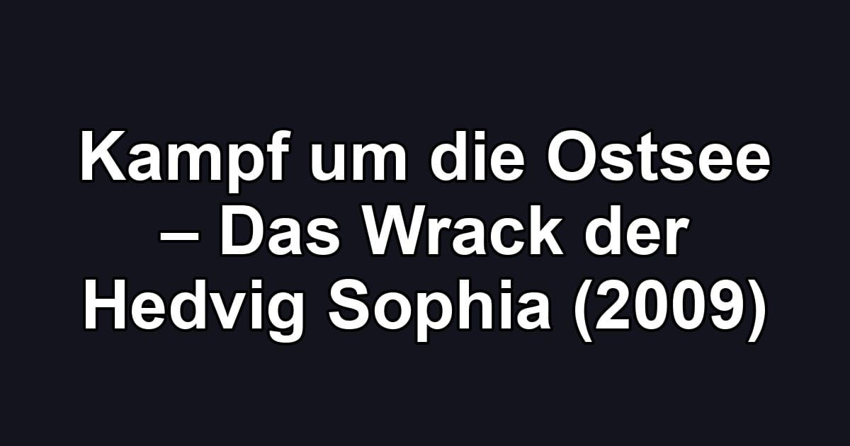 Kampf um die Ostsee – Das Wrack der Hedvig Sophia (2009)