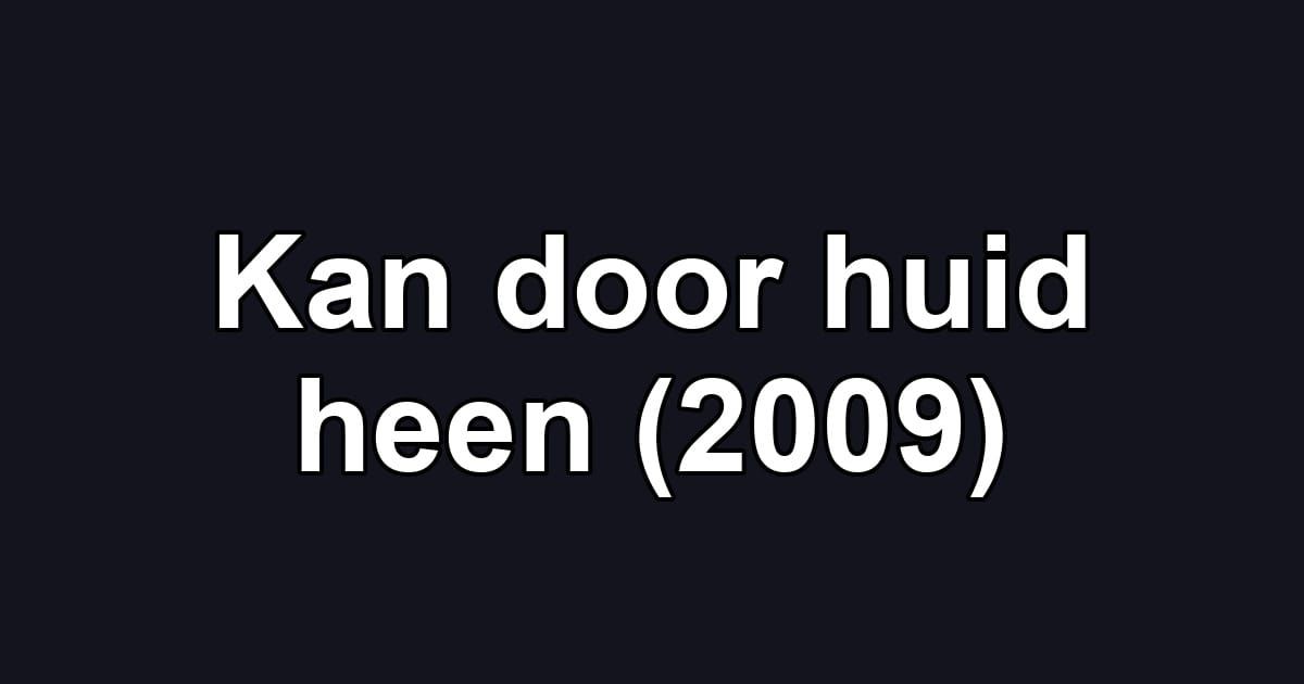 Kan door huid heen (2009)