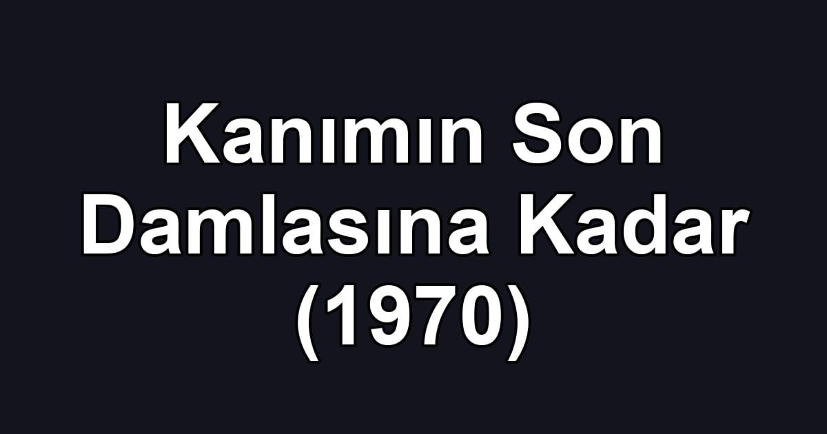 Kanımın Son Damlasına Kadar (1970)