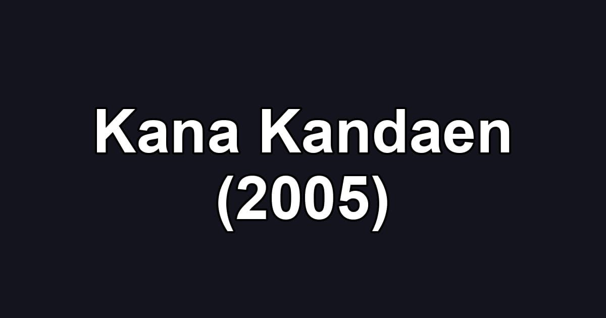 Kana Kandaen (2005)