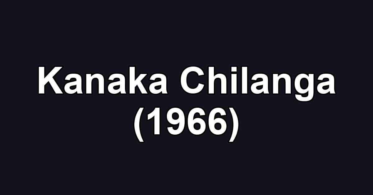 Kanaka Chilanga (1966)