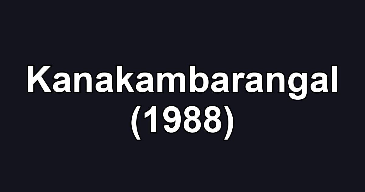 Kanakambarangal (1988)