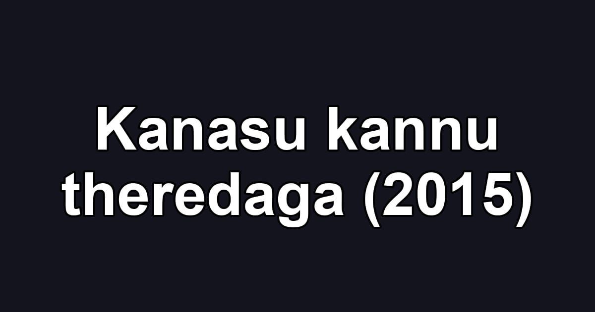 Kanasu kannu theredaga (2015)