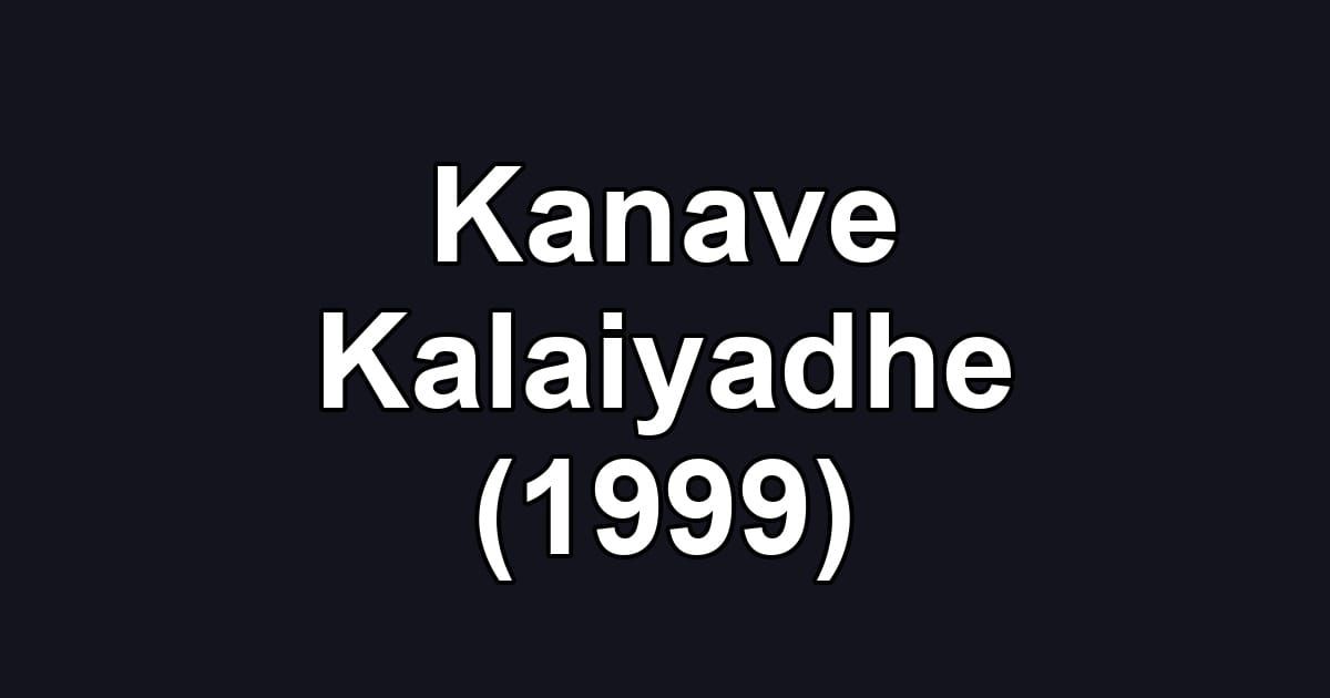 Kanave Kalaiyadhe (1999)