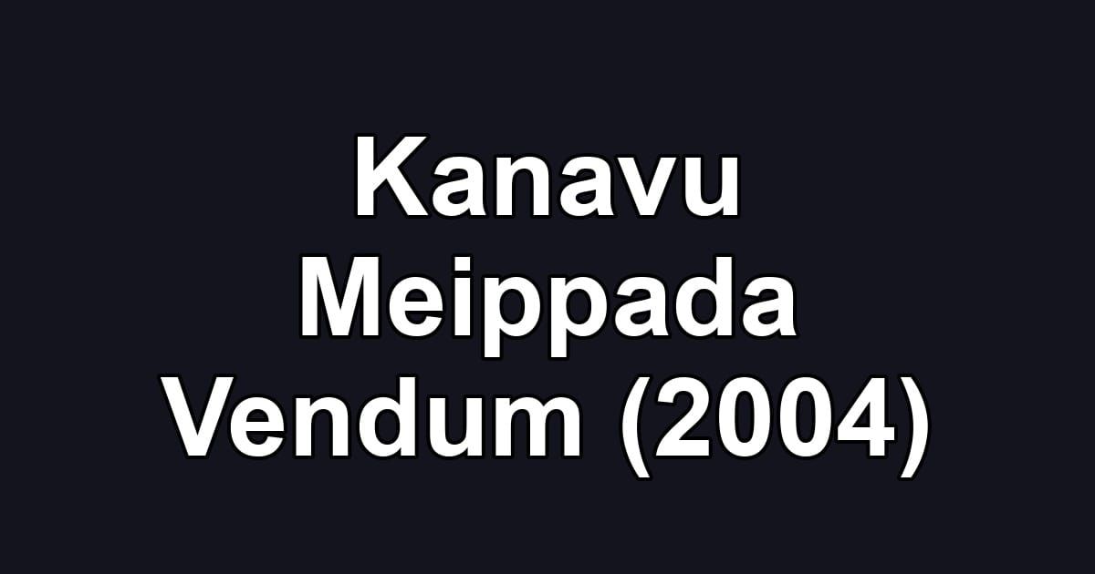 Kanavu Meippada Vendum (2004)
