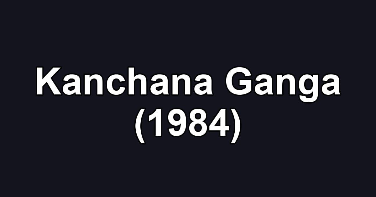 Kanchana Ganga (1984)